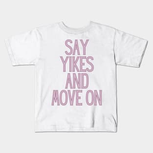 Say Yikes And Move On - Motivational and Inspiring Work Quotes Kids T-Shirt